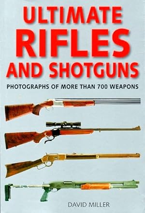 Ultimate Rifles & Shotguns: Photographs of More than 700 Weapons