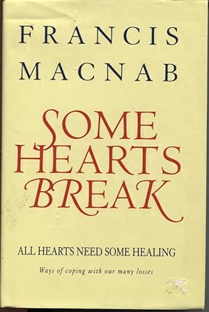 Some Hearts Break all Hearts Need Some Healing : Ways of Coping with Our Many Losses