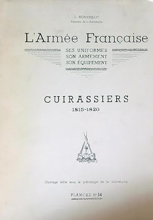 L'Armee Francaise. Ses Uniformes, son armement, son equipement. Cuirassiers 1815-1820