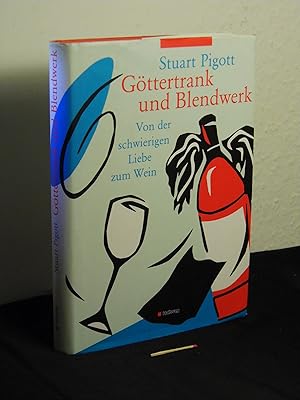 Göttertrank und Blendwerk : von der schwierigen Liebe zum Wein -