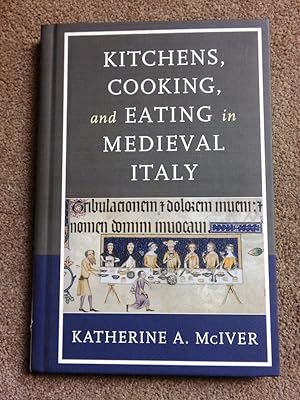 Kitchens, Cooking, and Eating in Medieval Italy (Historic Kitchens)