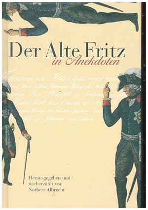Der Alte Fritz in Anekdoten. Hrsg. und nacherzählt von Norbert Albrecht.