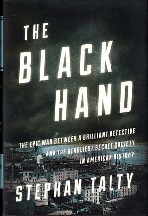 The Black Hand: The Epic War Between a Brilliant Detective and the Deadliest Secret Society in Am...