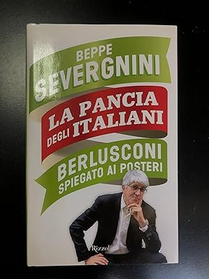 Severgnini Beppe. La pancia degli italiani. Berlusconi spiegato ai posteri. Rizzoli 2010 - I.