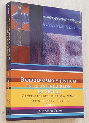 BANDOLERISMO Y JUSTICIA EN EL ANTIGUO REINO DE SEVILLA. Tomo I