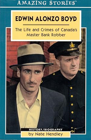 Edwin Alonzo Boyd: The Life and Crimes of Canada's Master Bank Robber