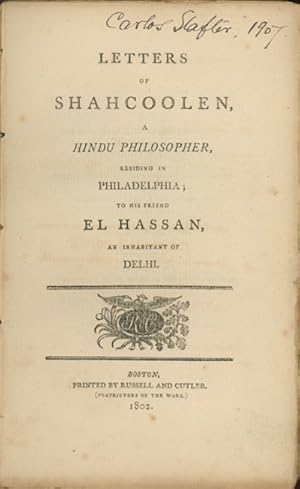 Letters of Shahcoolen, A Hindu Philosopher, Residing in Philadelphia; To His Friend El Hassan, an...