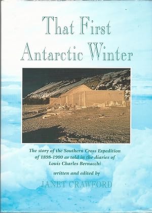 That First Antarctic Winter: The Story of the Southern Cross Expedition of 1898-1900 as told in t...