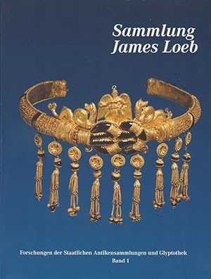 Sammlung James Loeb : James Loeb (1867 - 1933) - Antikensammler, Mäzen und Philanthrop. hrsg. von...