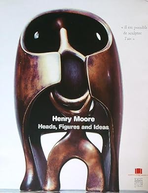 Henry Moore: heads, figures and ideas
