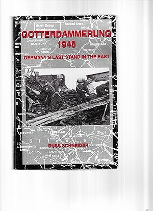 GOTTERDAMMERUNG 1945: Germanys Last Stand In The East. Edited By Richard S. Warfield