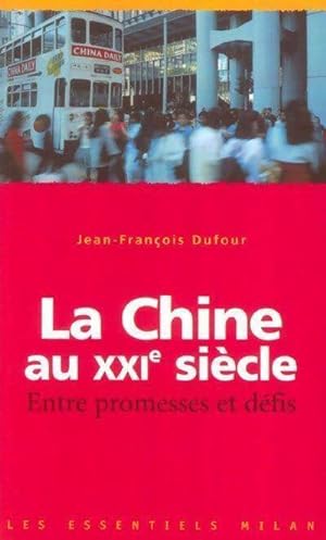 La Chine au XXIe si cle, entre promesses et d fis - Jean-Fran ois Dufour