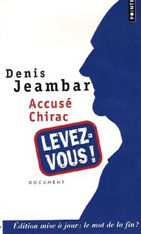 Accus? Chirac, levez-vous ! - Denis Jeambar