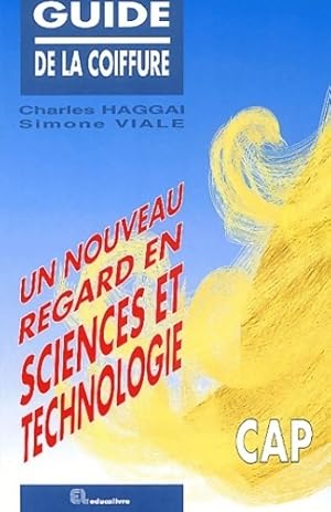 Guide de la coiffure. Un nouveau regard en sciences et technologie - Charles Haggai