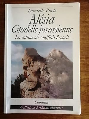 Alésia Citadelle jurassienne La colline où soufflait l esprit 2000 - PORTE Danielle - Régionalism...