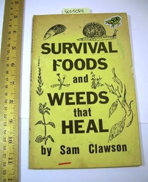 Survival Foods and Weeds that Heal : Things to Eat or Avoid in the Environment and Abundant and S...