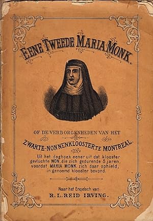 Eene tweede Maria Monk of De verborgenheden van het Zwarte-Nonnenklooster te Montreal. Uit het da...
