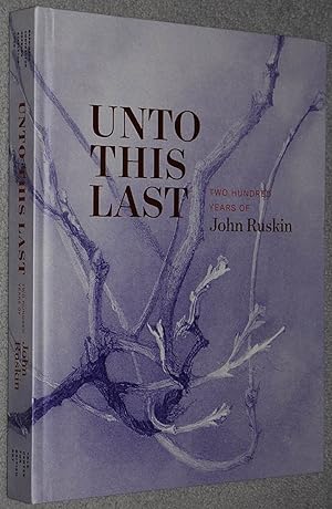 Unto This Last : Two Hundred Years of John Ruskin