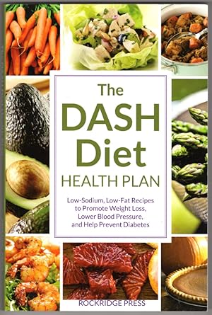 The Dash Diet Health Plan: Low-Sodium, Low-Fat Recipes to Promote Weight Loss, Lower Blood Pressu...