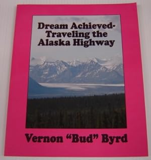 Dream Achieved - Traveling The Alaska Highway; Signed