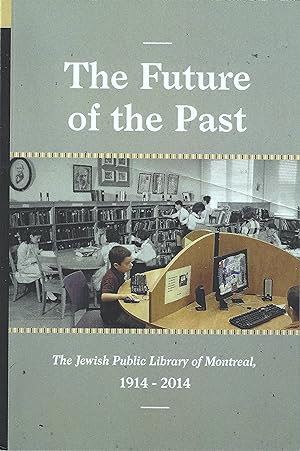 The Future of the Past. The Jewish Public Library of Montreal 1914 - 2014