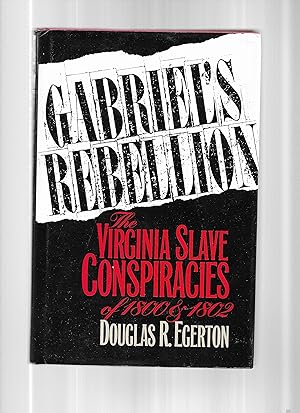 GABRIEL'S REBELLION: The Virginia Slave Conspiracies Of 1800 & 1802.