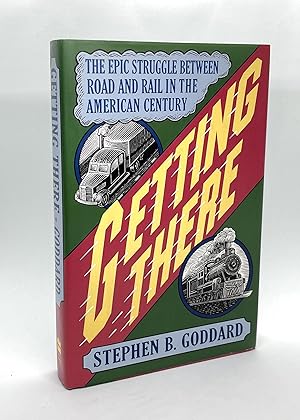 Getting There: The Epic Struggle Between Road And Rail In The American Century (Signed First Edit...