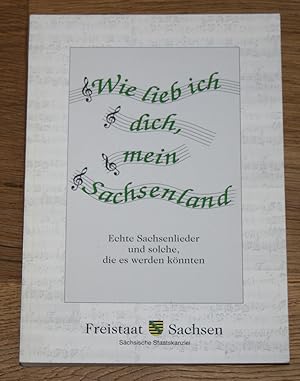 Wie lieb ich dich, mein Sachsenland. Echte Sachsenlieder und solche, die es werden könnten.