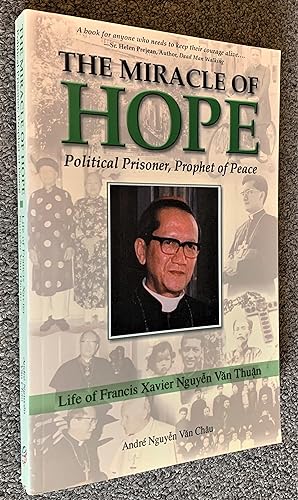 The Miracle of Hope, Political Prisoner, Prophet of Peace The Life of Francis Xavier Nguyen Van T...