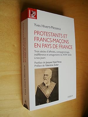 Protestants et francs-maçons en pays de France Trois siècles d'affinités, compagnonnage, indiffér...