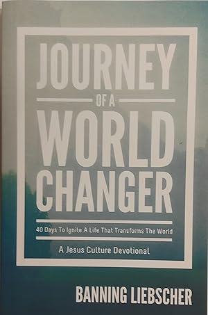 Journey of a World Changer: 40 Days to Ignite a Life that Transforms the World