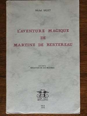 L aventure magique de Martine de Bertereau suivi de la réédition de ses oeuvres 1976 - DE BERTERE...