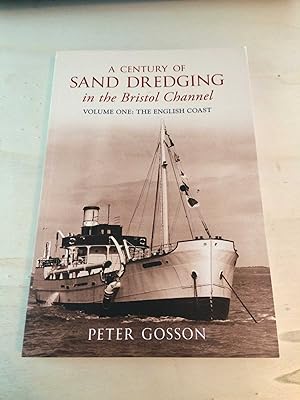 A Century of Sand Dredging in the Bristol Channel. Volume One (I, 1): The English Coast