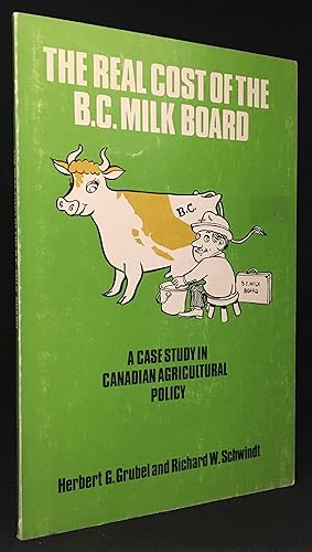 The Real Cost of the B.C. Milk Board; A Case Study in Canadian Agricultural Policy