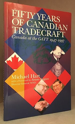 Fifty Years of Canadian Tradecraft; Canada at the GATT 1947-1997
