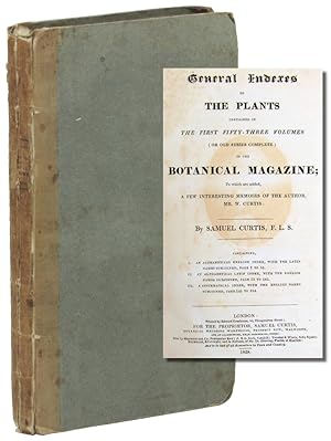 General Indexes to the Plants Contained in the First fifty three Volumes (Or Old Series Complete)...