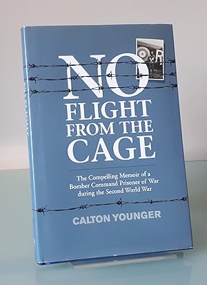 No Flight from the Cage: The Compelling Memoir of a Bomber Command Prisoner of War during the Sec...