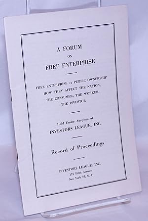 A Forum on Free Enterprise: Free Enterprise vs. Public Ownership; How they affect the nation, the...