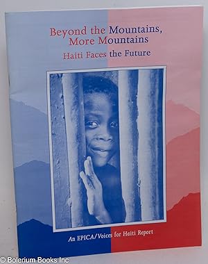 Beyond the Mountains, More Mountains: Haiti Faces the Future. AN EPICA/Voices for Haiti Report
