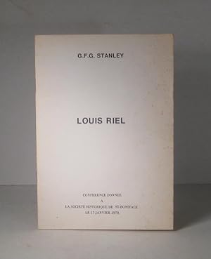 Louis Riel. Conférence donnée à la Société historique de St-Boniface, le 17 janvier 1970