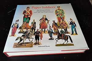 Paper Soldiers; The Illustrated History of Printed Paper Armies of the 18th, 19th & 20th Centuries