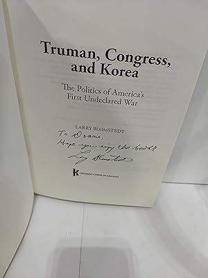Truman, Congress, and Korea : the Politics of America's First Undeclared War (SIGNED)