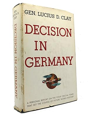 DECISION IN GERMANY A Personal Report on the Four Crucial Years That Set the Course of Future Wor...