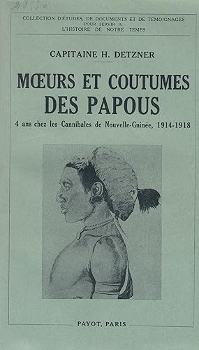 Histoire - Moeurs et coutumes des Papous - 4 ans chez les Cannibales de Nouvelle-Guinée, 1914-1918 -