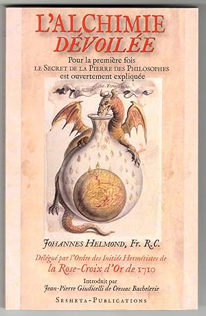 L'alchimie dévoilée. Pour la première fois le Secret de la Pierre des Philisophes est ouvertement...