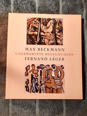 Max Beckmann - Fernand Léger: Unerwartete Begegnungen.