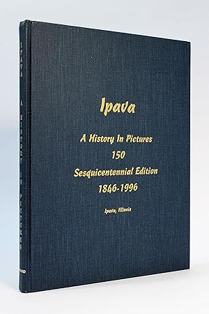 Ipava - A History in Pictures: 150 Sesquicentennial Edition, 1846-1996