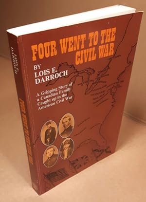 Four Went to the Civil War -(SIGNED)- A Gripping Story of a Canadian Family Caught Up in the Amer...