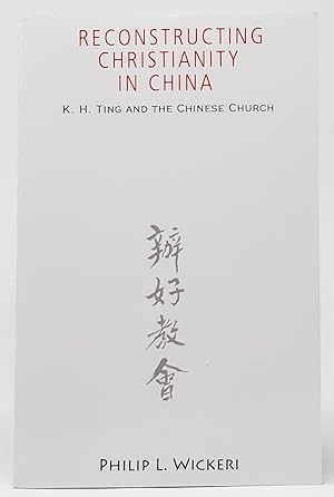 Reconstructing Christianity in China: K.H. Ting and the Chinese Church