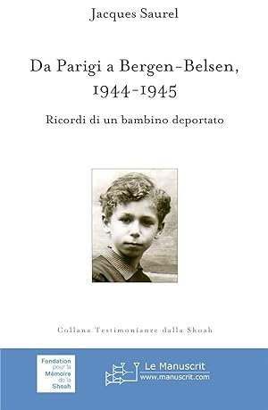 da Parigi a Bergen-Belsen, 1944-1945 ; ricordi di un bambino deportato
